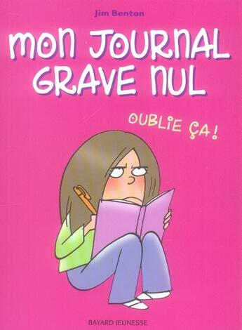 Couverture du livre « Mon journal grave nul t.1 ; oublie ça ! » de Jim Benton aux éditions Bayard Jeunesse