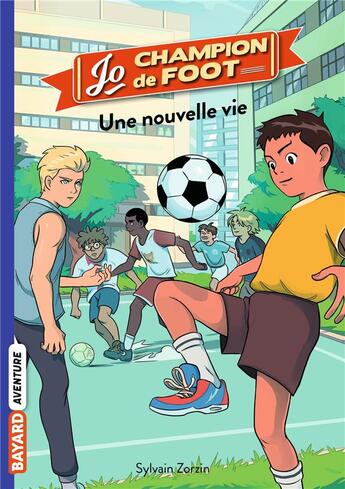 Couverture du livre « Jo, champion de foot Tome 1 : une nouvelle vie » de Timothe Le Boucher et Sylvain Zorzin aux éditions Bayard Jeunesse