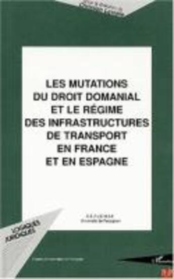 Couverture du livre « Les Mutations du droit domanial et le régime des infrastructures de transport en France et en espagne » de Christian Lavialle aux éditions L'harmattan