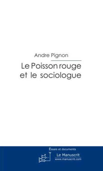 Couverture du livre « Le poisson rouge et le sociologue » de Pignon-A aux éditions Le Manuscrit