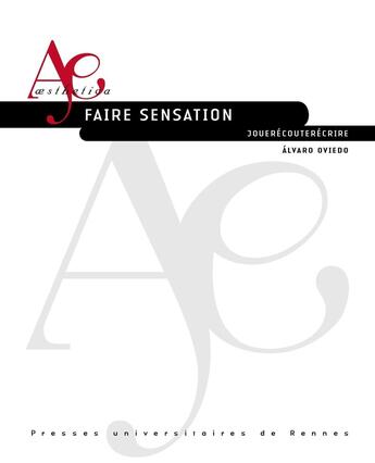 Couverture du livre « Faire sensation : Jouerécouterécrire » de Alvaro Oviedo aux éditions Pu De Rennes