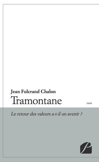 Couverture du livre « Tramontane ; le retour des valeurs a-t-il un avenir ? » de Jean Fulcrand Chalon aux éditions Editions Du Panthéon