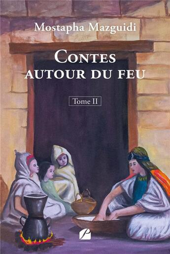 Couverture du livre « Contes autour du feu Tome 2 » de Mostapha Mazguidi aux éditions Editions Du Panthéon