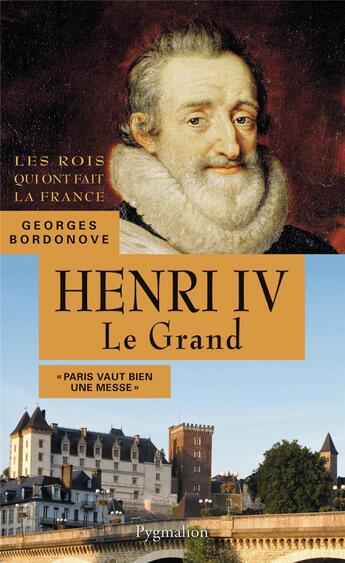 Couverture du livre « Henri IV, le grand » de Georges Bordonove aux éditions Pygmalion