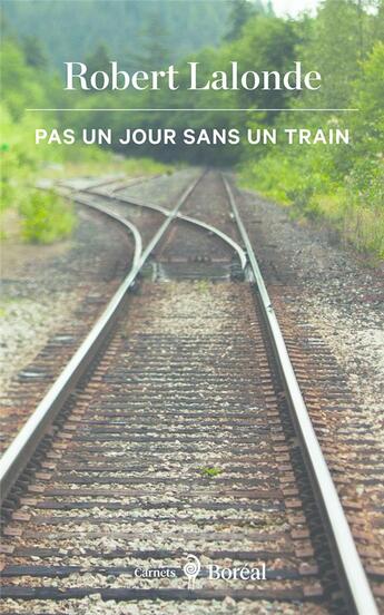 Couverture du livre « Pas un jour sans un train » de Robert Lalonde aux éditions Boreal