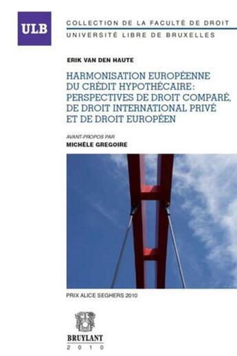 Couverture du livre « Harmonisation européenne du crédit hypothécaire ; perspectives de droit comparé, de droit international privé et de droit européen » de Erik Van Den Haute aux éditions Bruylant