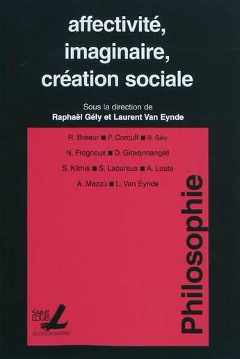 Couverture du livre « Affectivité, imaginaire, création sociale » de Raphael Gely et Laurent Van Eynde aux éditions Pu De Saint Louis