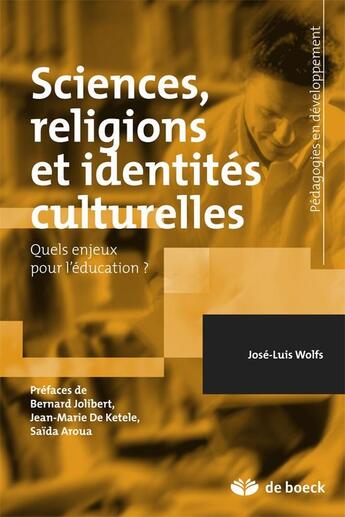 Couverture du livre « Sciences, religions et identités culturelles ; quels enjeux pédagogiques? » de Jose-Luis Wolfs aux éditions De Boeck Superieur