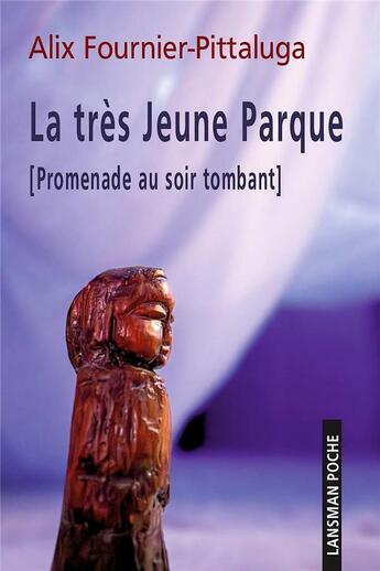 Couverture du livre « La très jeune Parque : [Promenade au soir tombant] » de Alix Fournier-Pittaluga aux éditions Lansman