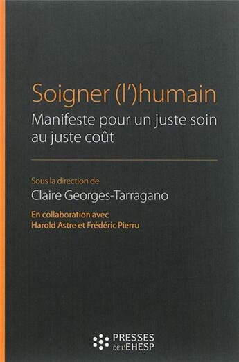 Couverture du livre « Soigner (l')humain : Manifeste pour un juste soin au juste coût » de Georges-Tarragano C. aux éditions Hygee