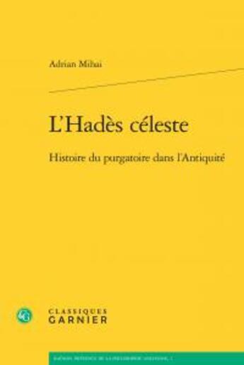 Couverture du livre « L'Hadès céleste ; histoire du purgatoire dans l'Antiquité » de Adrian Mihai aux éditions Classiques Garnier