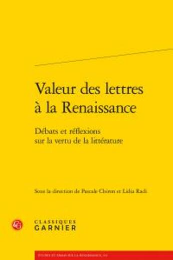 Couverture du livre « Valeur des lettres à la Renaissance ; débats et réflexions sur la vertu de la littérature » de  aux éditions Classiques Garnier