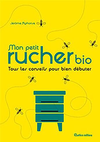 Couverture du livre « Mon petit rucher bio ; tous les conseils pour bien débuter » de Jerome Alphonse aux éditions Rustica