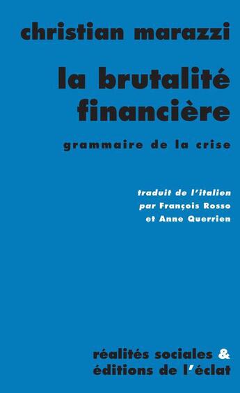 Couverture du livre « La brutalité financière ; grammaire de la crise » de Christian Marazzi aux éditions Eclat