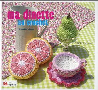 Couverture du livre « Ma dînette au crochet » de Cendrine Armani aux éditions Editions Carpentier