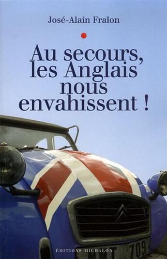 Couverture du livre « Au secours, les anglais nous envahissent ! » de Jose-Alain Fralon aux éditions Michalon