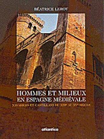 Couverture du livre « Hommes et milieux en espagne medievale navarrais et castillans du xiiie au xve siecle » de Beatrice Leroy aux éditions Atlantica