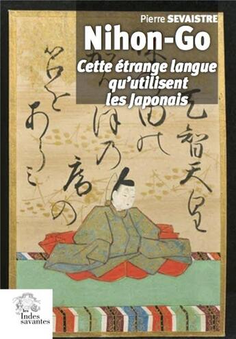 Couverture du livre « Nihon-go ; cette étrange langue qu'utilisent les Japonais » de Pierre Sevaistre aux éditions Les Indes Savantes