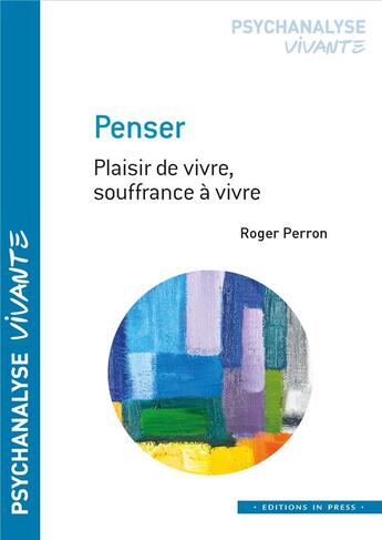 Couverture du livre « Penser : plaisir de vivre, souffrance à vivre » de Roger Perron aux éditions In Press