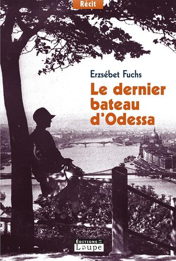 Couverture du livre « Le dernier bateau d'Odessa » de Erzsebet Fuchs aux éditions Editions De La Loupe