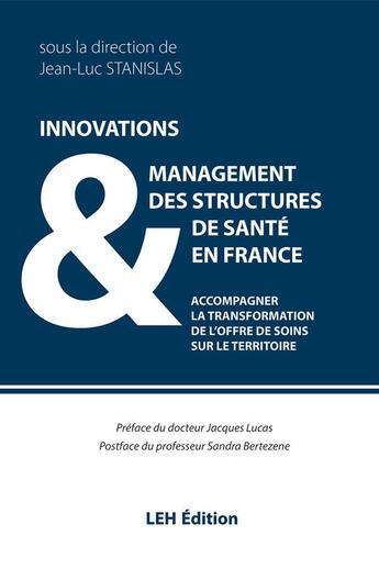 Couverture du livre « Innovations & management des structures de sante en france - accompagner la transformation de l'offr » de Stanislas Jean-Luc aux éditions Les Etudes Hospitalieres