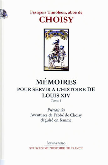 Couverture du livre « Mémoires. Tome 1. Aventures de l'abbé de Choisy déguisé en femme » de François Timoléon De Choisy aux éditions Paleo