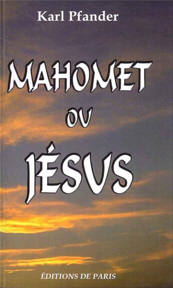 Couverture du livre « Mahomet ou jésus » de Karl Pfander aux éditions Editions De Paris