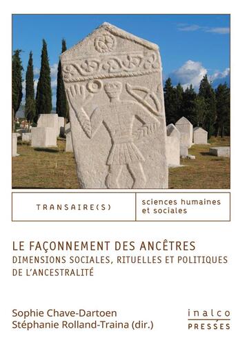 Couverture du livre « Le faconnement des ancetres - dimensions sociales, rituelles et politiques de l'ancestralite » de Sophie Chave-Dartoen aux éditions Les Presses De L'inalco