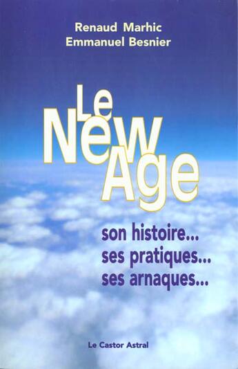 Couverture du livre « Le new age - son histoire, ses pratiques, ses arnaques » de Besnier/Marhic aux éditions Castor Astral