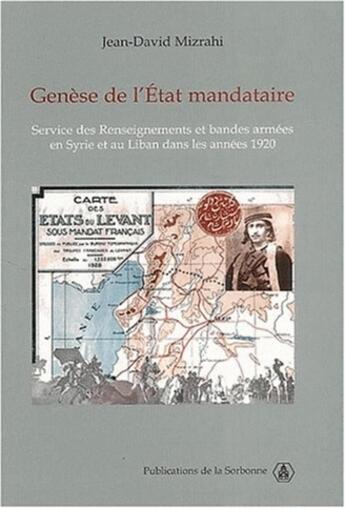 Couverture du livre « Genèse de l'État mandataire : Service des renseignements et bandes armées en Syrie et au Liban dans les années 1920 » de Jean-David Mizrahi aux éditions Editions De La Sorbonne