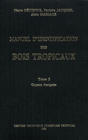 Couverture du livre « Manuel d'identification des bois tropicaux t.3 ; Guyane française » de Pierre Detienne et Paulette Jacquet et Alain Mariaux aux éditions Quae