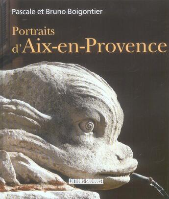 Couverture du livre « Portraits d'aix-en-provence » de Pascale Boigontier et Bruno Boigontier aux éditions Sud Ouest Editions