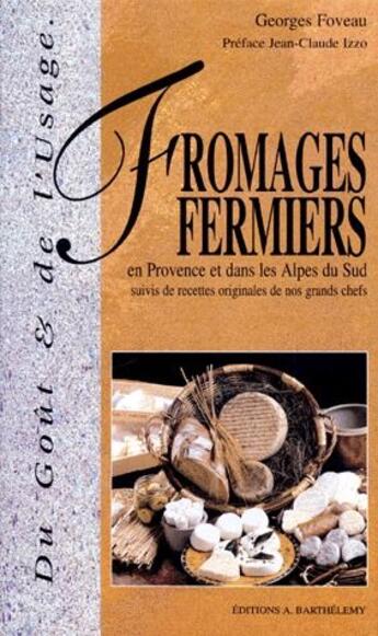 Couverture du livre « Fromages fermiers en Provence et dans les Alpes du Sud ; recettes originales de nos grands chefs » de Georges Foveau aux éditions Barthelemy Alain