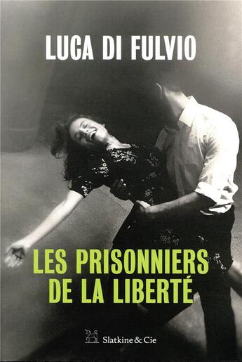 Couverture du livre « Les prisonniers de la liberté » de Luca Di Fulvio aux éditions Slatkine Et Cie