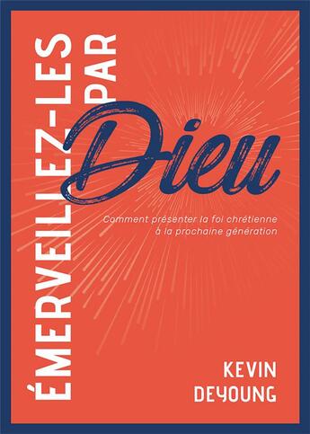 Couverture du livre « Émerveillez-les par Dieu ; comment présenter la foi chrétienne à la prochaine génération » de Kevin Deyoung aux éditions Publications Chretiennes