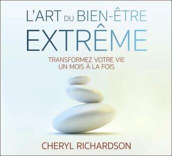 Couverture du livre « L'art du bien-être extrême ; transformez votre vie un mois à la fois » de Cheryl Richardson aux éditions Ada