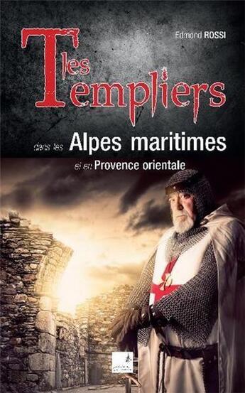 Couverture du livre « Les Templiers dans les Alpes maritimes et en Provence orientale » de Edmond Rossi aux éditions Campanile
