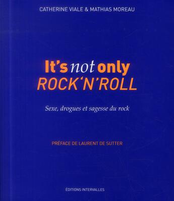 Couverture du livre « It's not only rock'n'roll ; sexe, drogues et sagesse du rock » de Catherine Viale et Mathias Moreau aux éditions Intervalles
