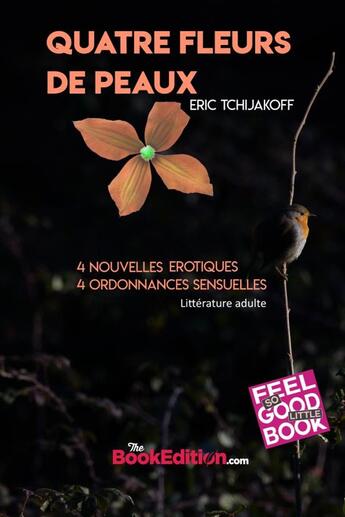 Couverture du livre « Quatre fleurs de peaux » de Eric Tchijakoff aux éditions Thebookedition.com