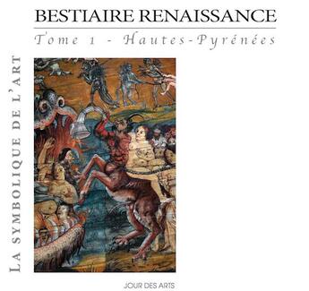 Couverture du livre « Bestiaire Renaissance Tome 1 Hautes-Pyrenees » de Alain Lacoste aux éditions Jour Des Arts