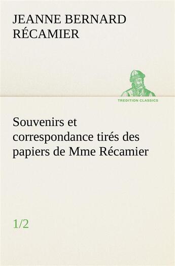 Couverture du livre « Souvenirs et correspondance tires des papiers de mme recamier (1/2) » de Recamier J F J A B. aux éditions Tredition