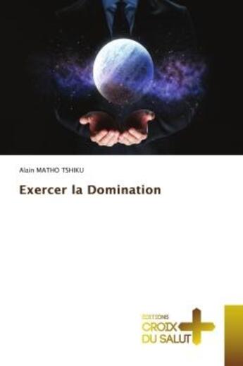 Couverture du livre « Exercer la Domination » de Alain Matho Tshiku aux éditions Croix Du Salut