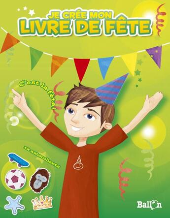 Couverture du livre « C'est la fête ! je crée mon livre de fête (garçon) » de  aux éditions Le Ballon