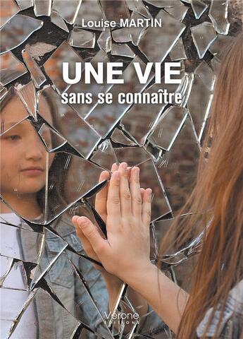 Couverture du livre « Une vie sans se connaître » de Louise Martin aux éditions Verone