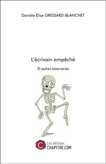 Couverture du livre « L'écrivain empêché et autres bizarreries » de Danièle Elise Gressard-Blanchet aux éditions Chapitre.com