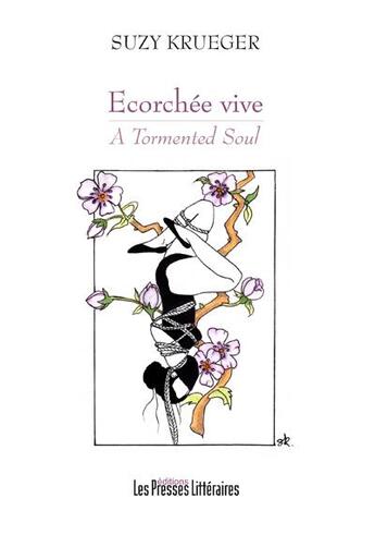 Couverture du livre « Ecorchée vive ; a tormented soul » de Suzy Krueger aux éditions Presses Litteraires