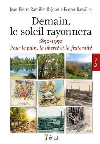 Couverture du livre « Demain, le soleil rayonnera 1850 - 1950 pour le pain, la liberte et la fraternite » de Et Mme Ravailler M aux éditions 7 Ecrit