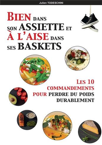 Couverture du livre « Bien dans son assiette et à l'aise dans ses baskets ; les 10 commandements pour perdre du poids durablement » de Julien Todeschini aux éditions Bookelis