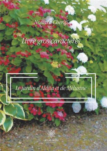 Couverture du livre « Le jardin d'Aldjia et de Mélusine ; gros caractères » de Nouara Cherifi aux éditions Le Lys Bleu