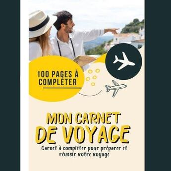 Couverture du livre « Mon carnet de voyage carnet a completer pour preparer et reussir votre voyage - journal de bord po » de  aux éditions Gravier Jonathan